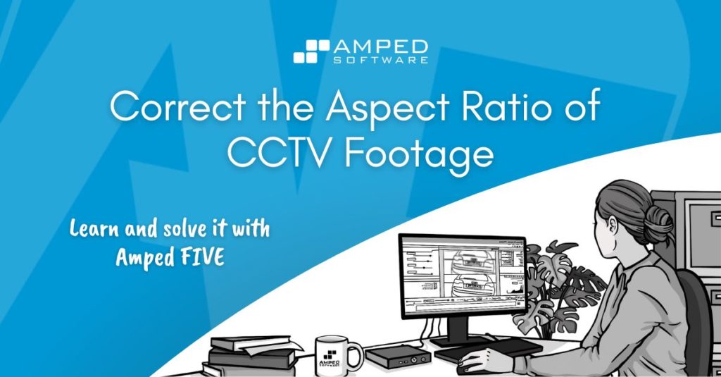 correct the aspect ratio of cctv footage